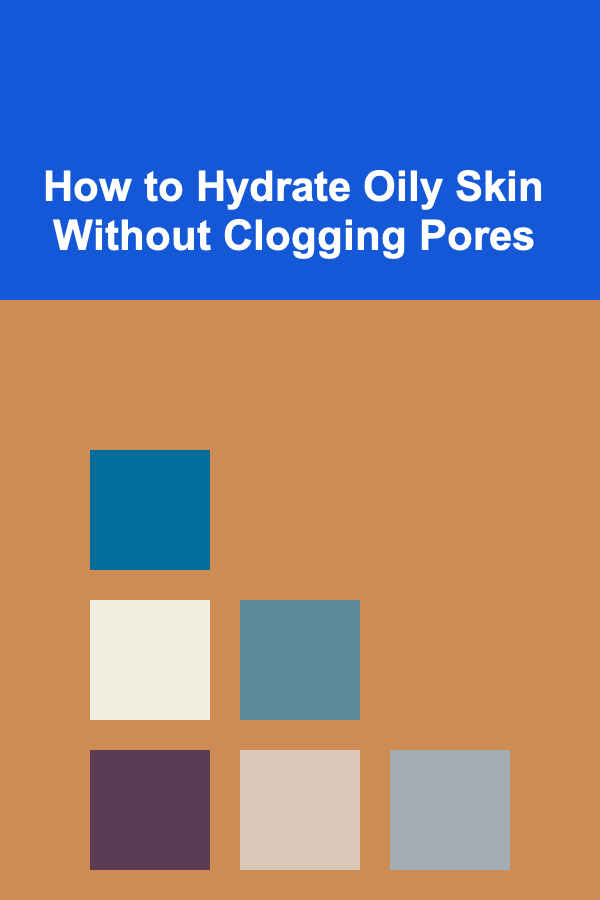 How to Hydrate Oily Skin Without Clogging Pores