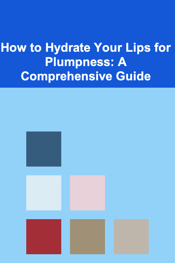 How to Hydrate Your Lips for Plumpness: A Comprehensive Guide