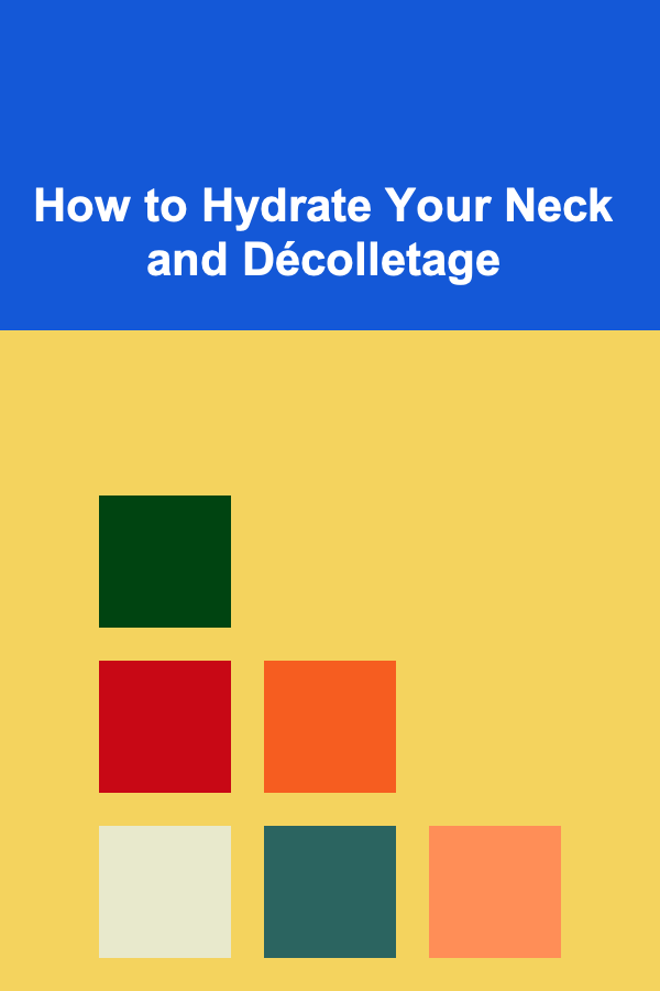 How to Hydrate Your Neck and Décolletage