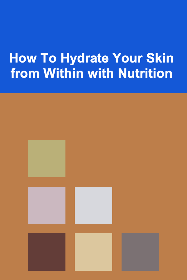 How To Hydrate Your Skin from Within with Nutrition