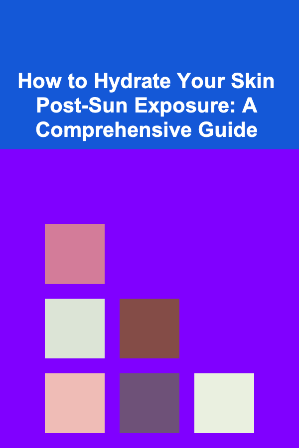 How to Hydrate Your Skin Post-Sun Exposure: A Comprehensive Guide