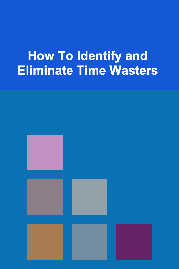 How To Identify and Eliminate Time Wasters