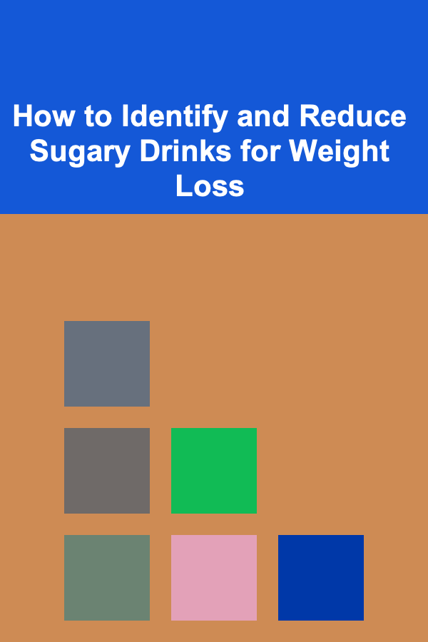 How to Identify and Reduce Sugary Drinks for Weight Loss