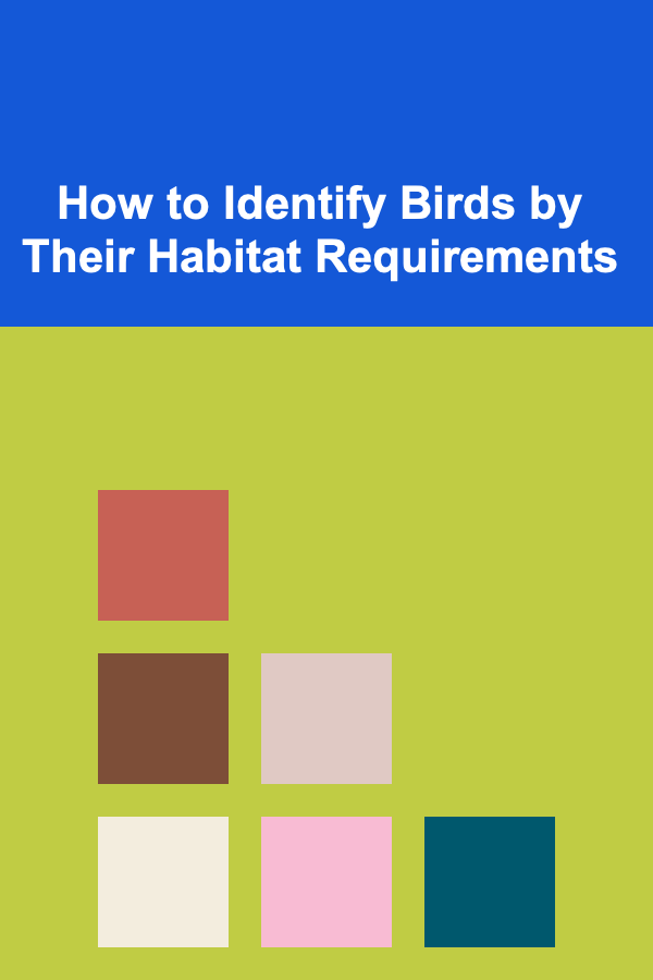How to Identify Birds by Their Habitat Requirements