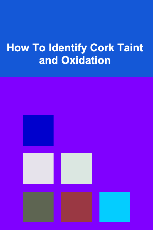 How To Identify Cork Taint and Oxidation