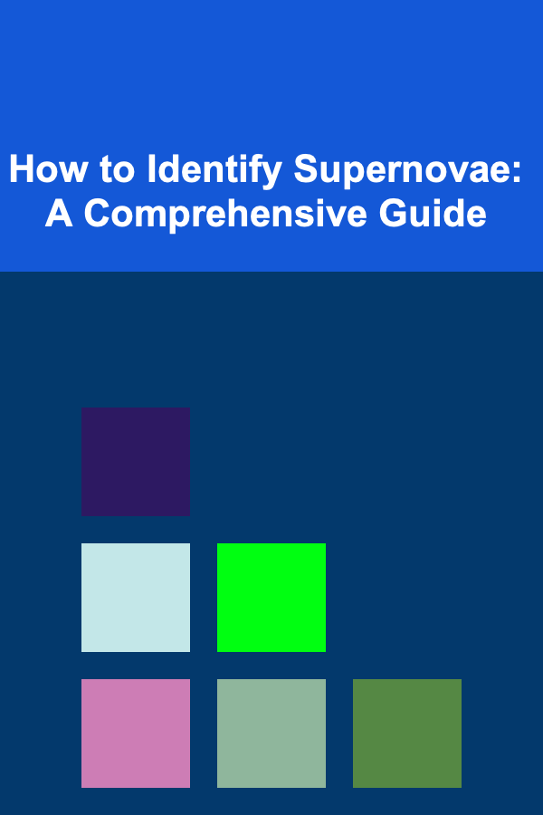 How to Identify Supernovae: A Comprehensive Guide