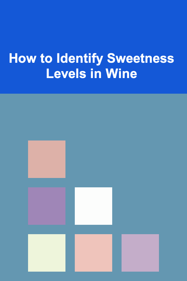 How to Identify Sweetness Levels in Wine