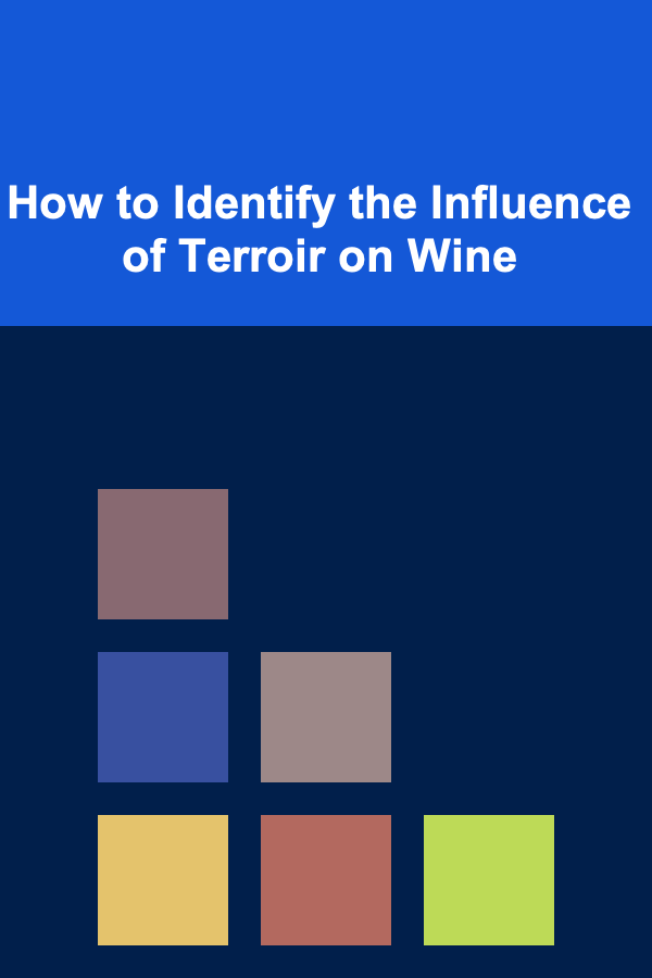How to Identify the Influence of Terroir on Wine