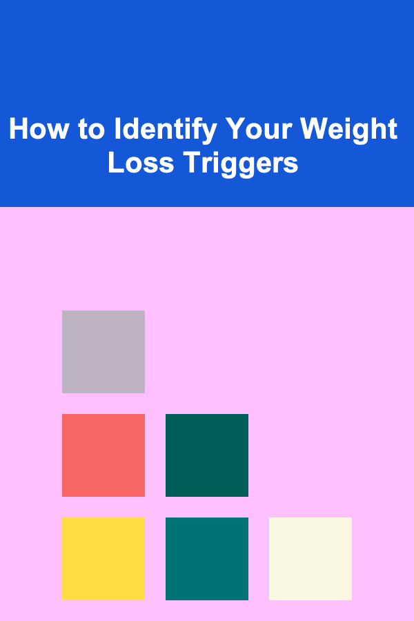 How to Identify Your Weight Loss Triggers