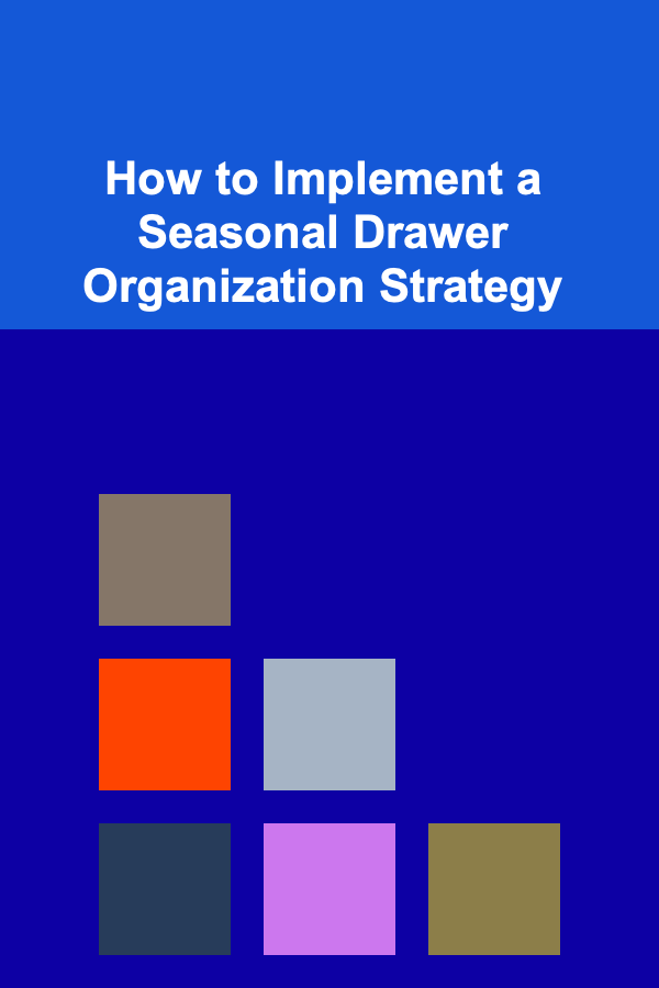 How to Implement a Seasonal Drawer Organization Strategy
