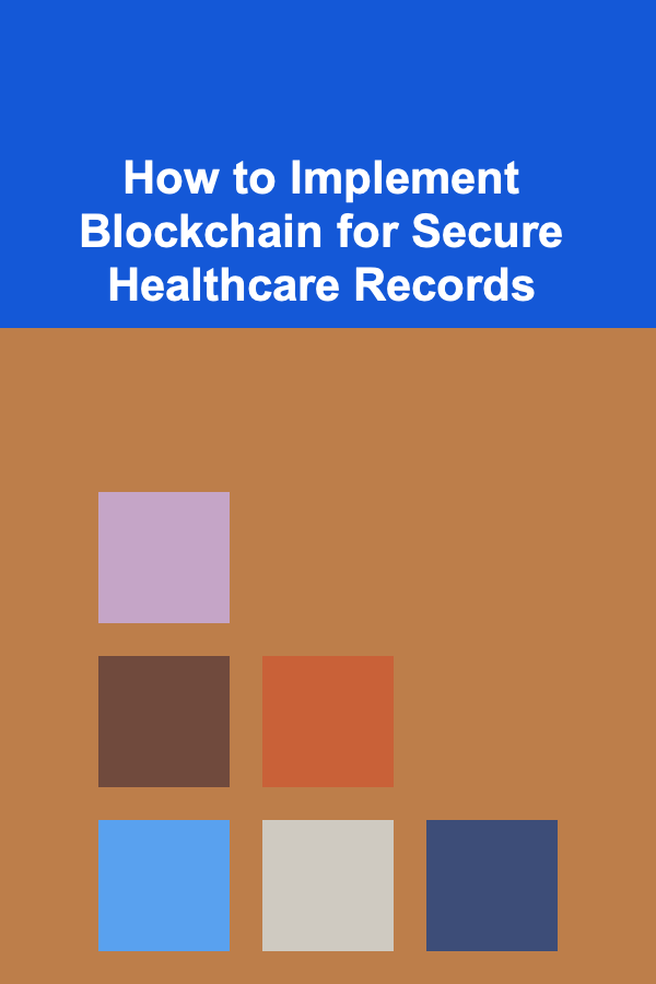 How to Implement Blockchain for Secure Healthcare Records