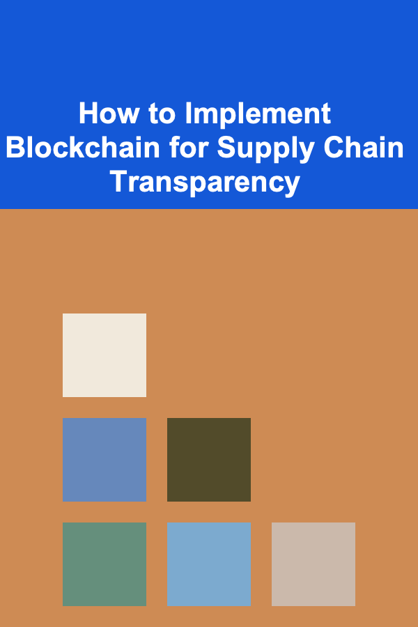 How to Implement Blockchain for Supply Chain Transparency