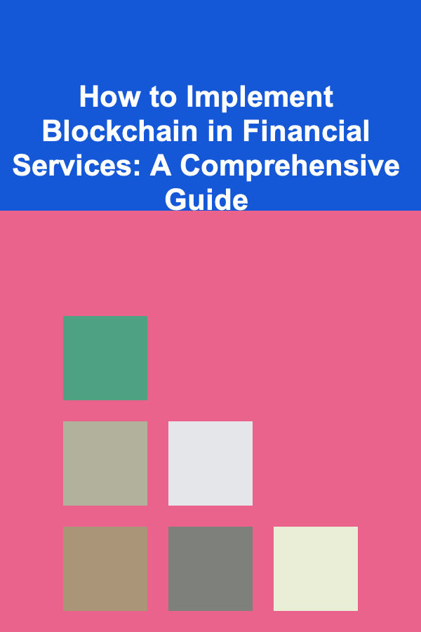 How to Implement Blockchain in Financial Services: A Comprehensive Guide