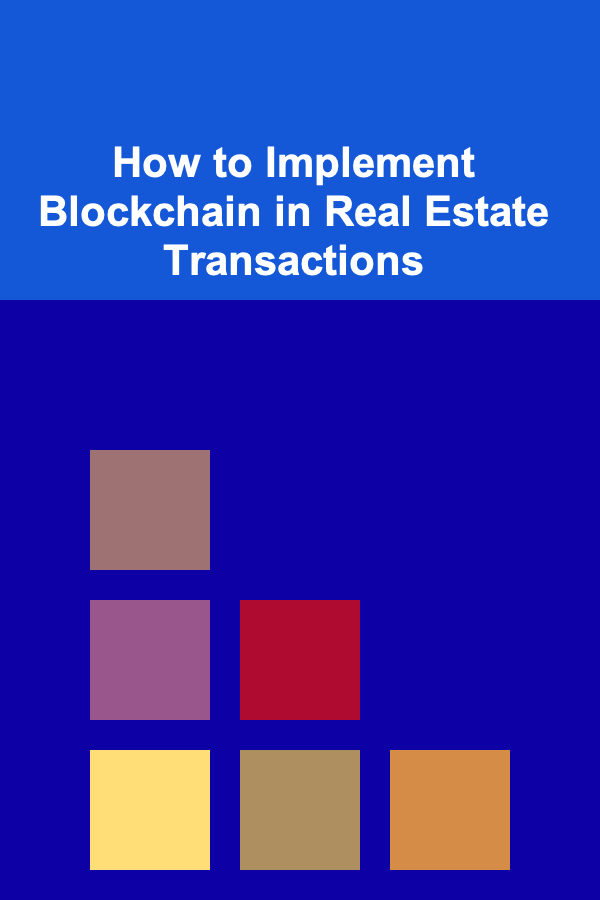 How to Implement Blockchain in Real Estate Transactions