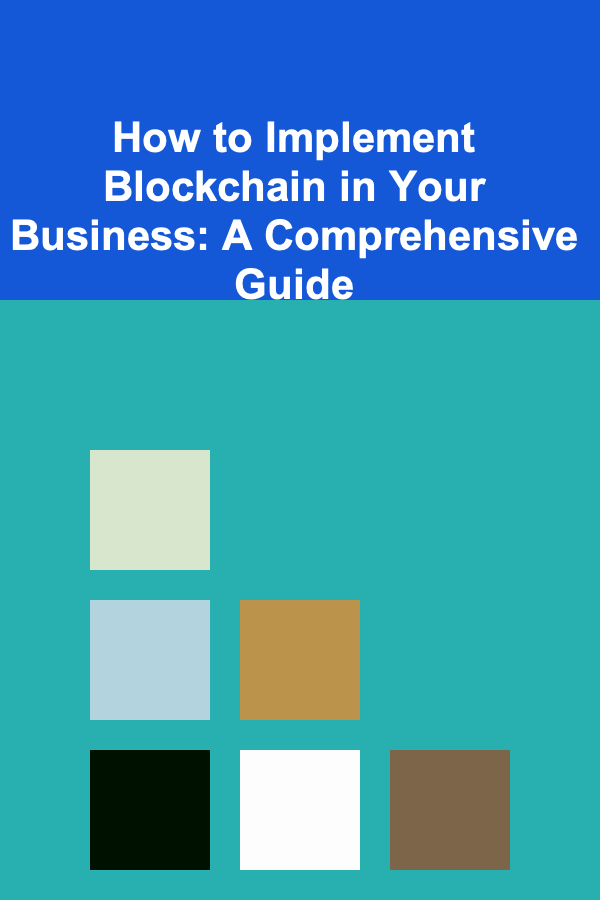 How to Implement Blockchain in Your Business: A Comprehensive Guide