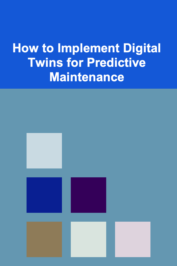How to Implement Digital Twins for Predictive Maintenance