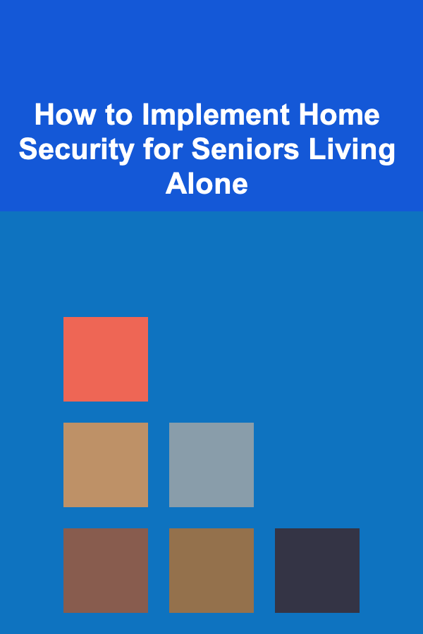 How to Implement Home Security for Seniors Living Alone
