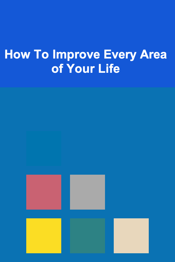 How To Improve Every Area of Your Life