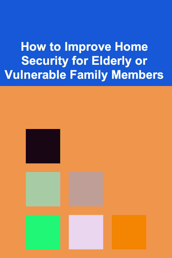 How to Improve Home Security for Elderly or Vulnerable Family Members