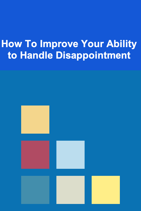 How To Improve Your Ability to Handle Disappointment