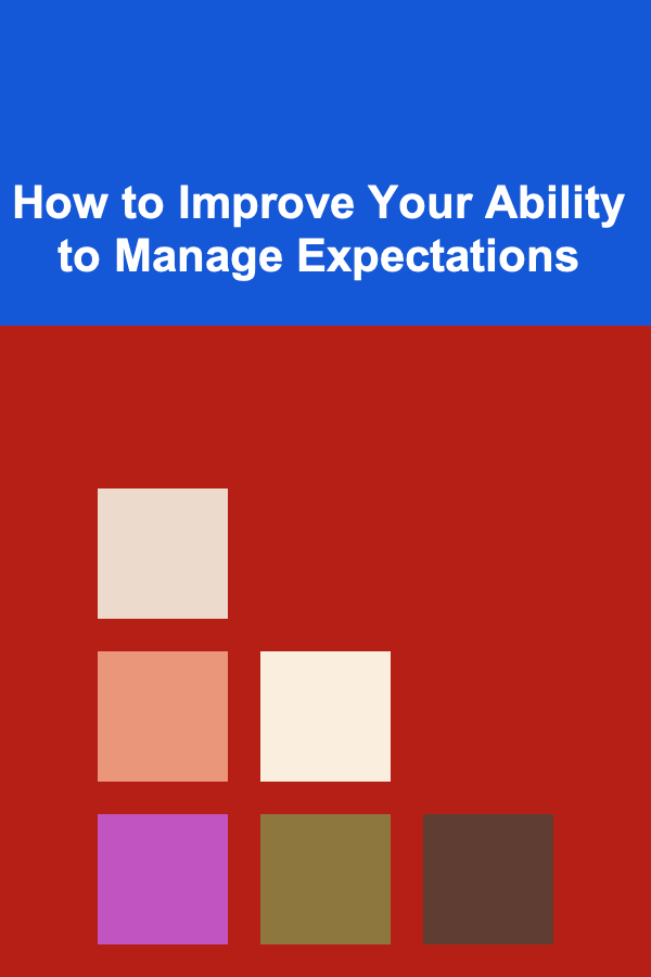 How to Improve Your Ability to Manage Expectations