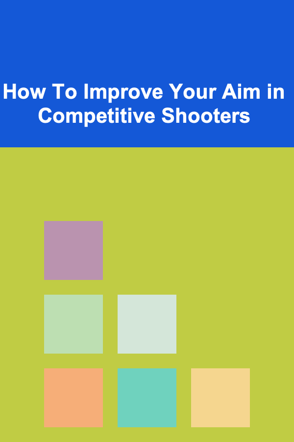 How To Improve Your Aim in Competitive Shooters