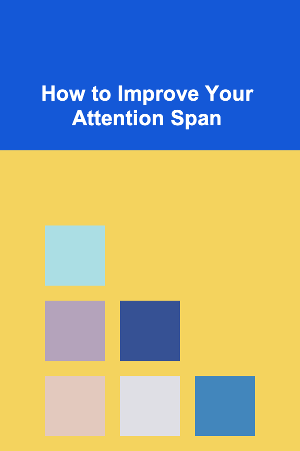How to Improve Your Attention Span