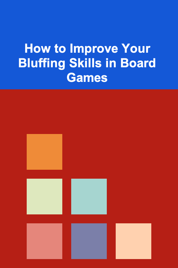 How to Improve Your Bluffing Skills in Board Games