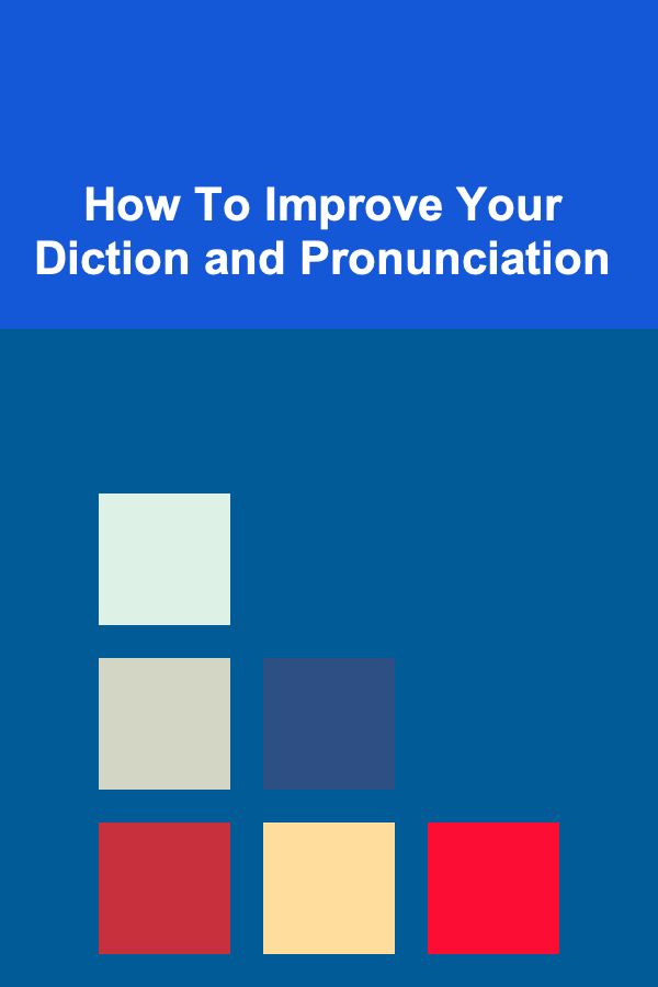 How To Improve Your Diction and Pronunciation