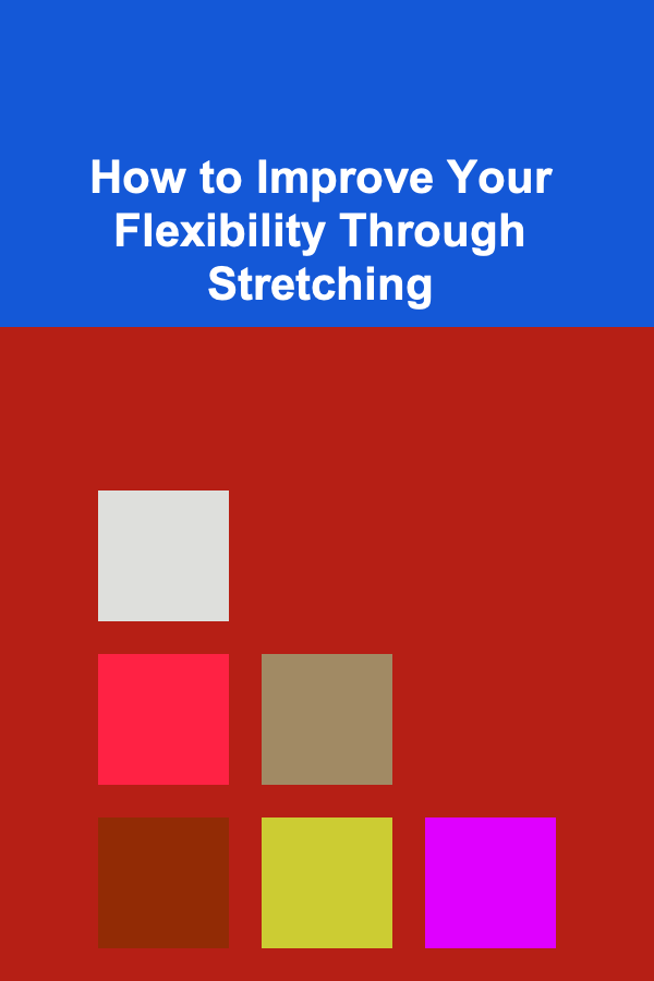 How to Improve Your Flexibility Through Stretching
