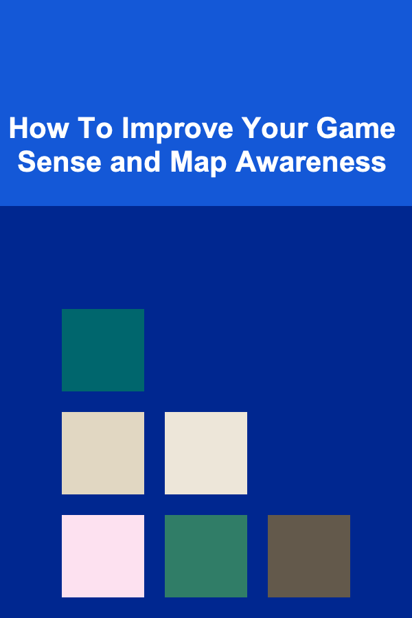 How To Improve Your Game Sense and Map Awareness