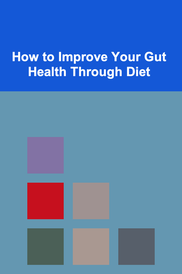 How to Improve Your Gut Health Through Diet