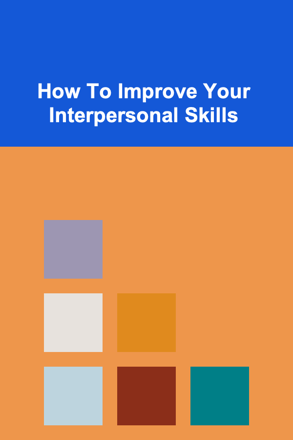 How To Improve Your Interpersonal Skills