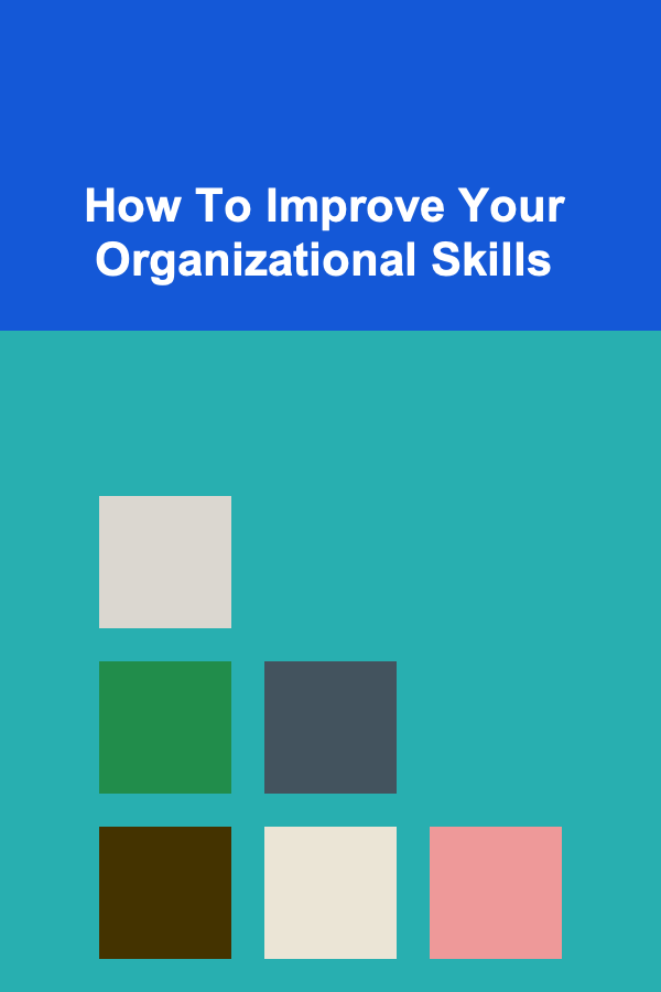 How To Improve Your Organizational Skills