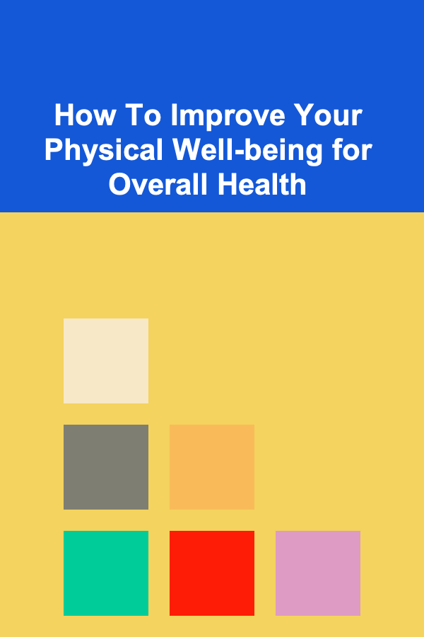 How To Improve Your Physical Well-being for Overall Health