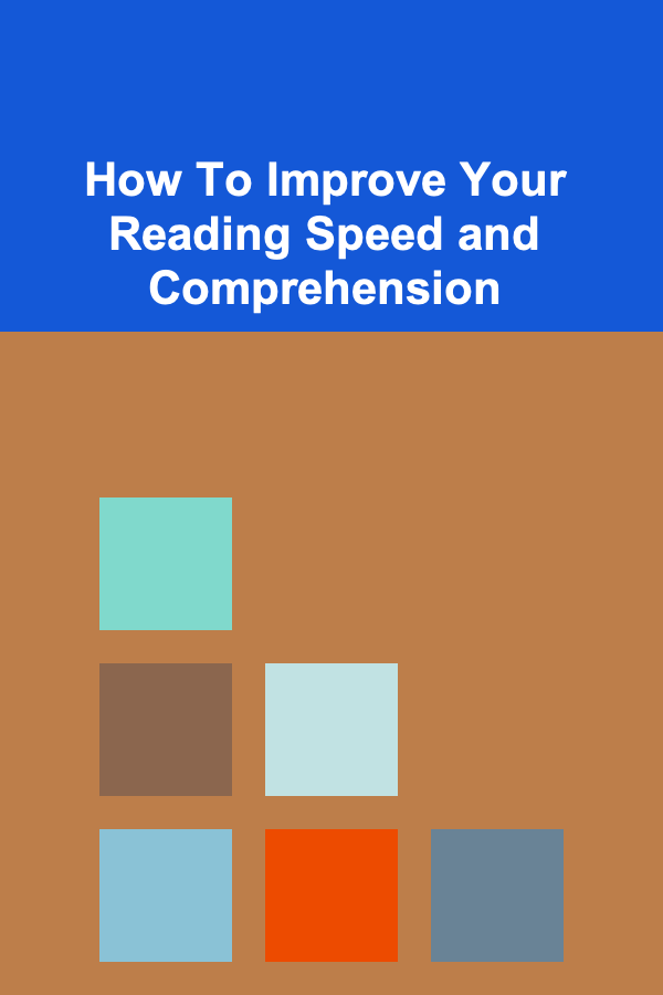 How To Improve Your Reading Speed and Comprehension