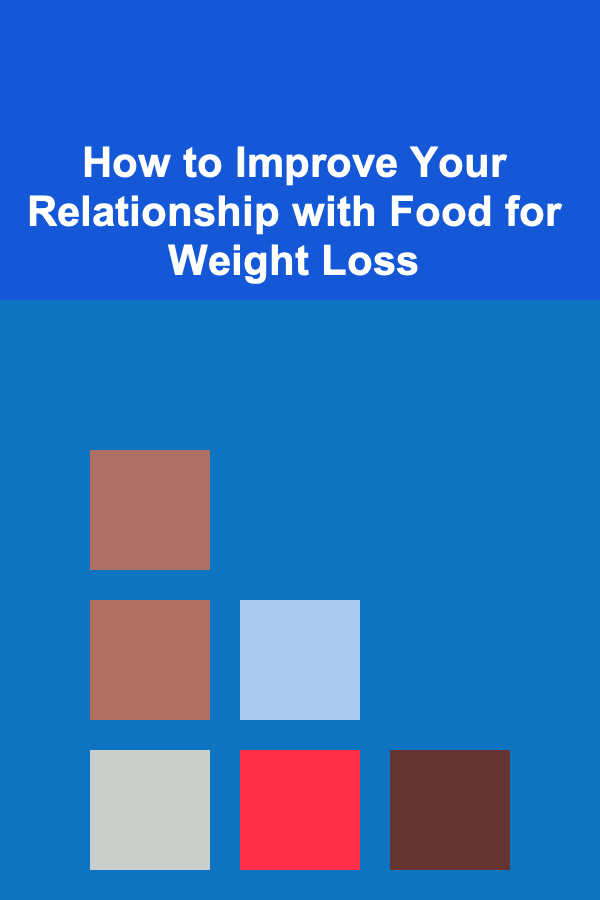 How to Improve Your Relationship with Food for Weight Loss