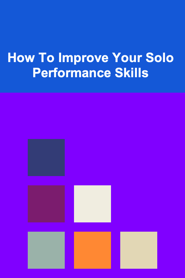 How To Improve Your Solo Performance Skills