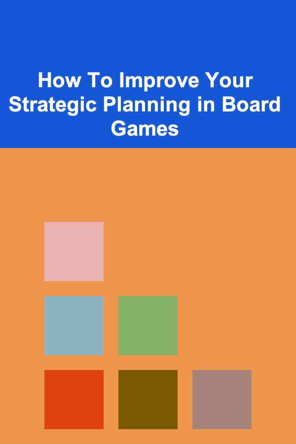 How To Improve Your Strategic Planning in Board Games