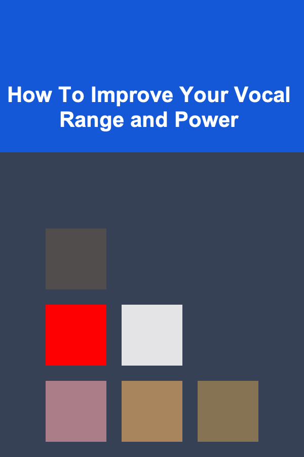 How To Improve Your Vocal Range and Power