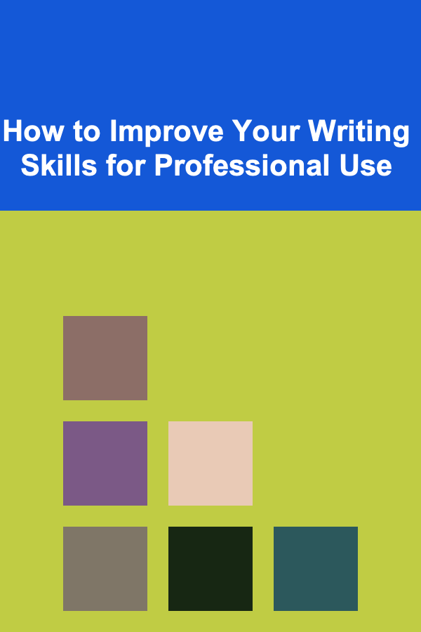 How to Improve Your Writing Skills for Professional Use