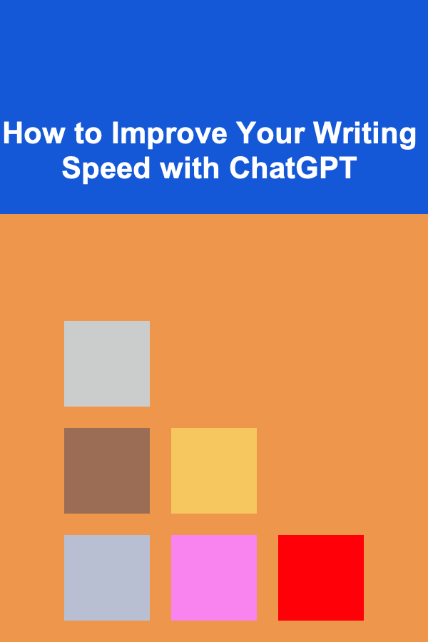 How to Improve Your Writing Speed with ChatGPT
