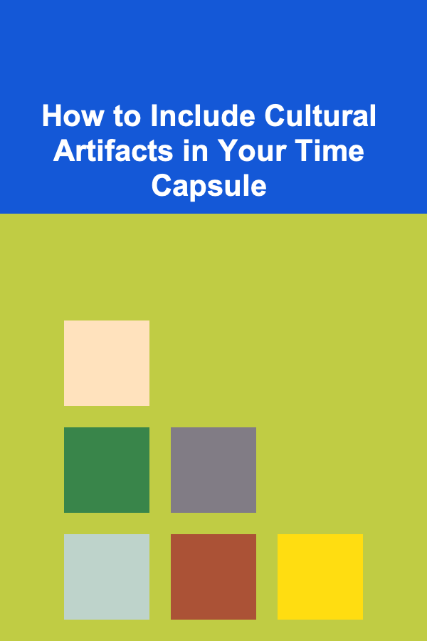 How to Include Cultural Artifacts in Your Time Capsule