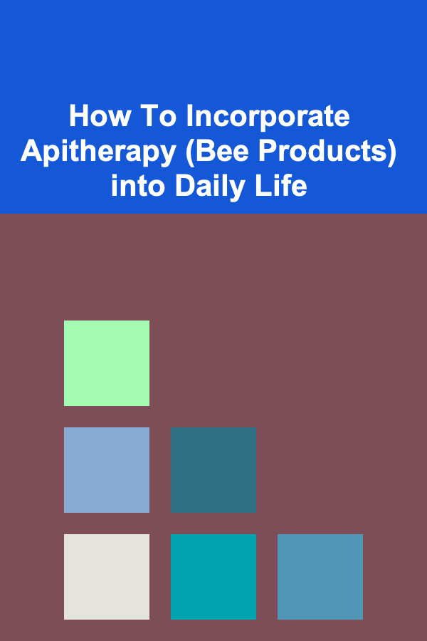 How To Incorporate Apitherapy (Bee Products) into Daily Life