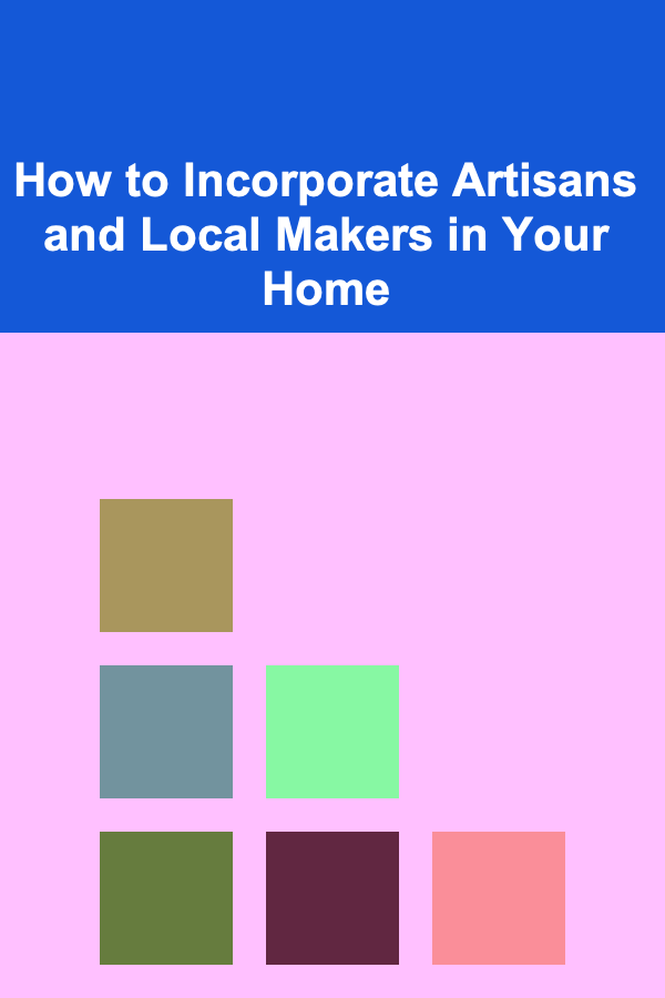 How to Incorporate Artisans and Local Makers in Your Home