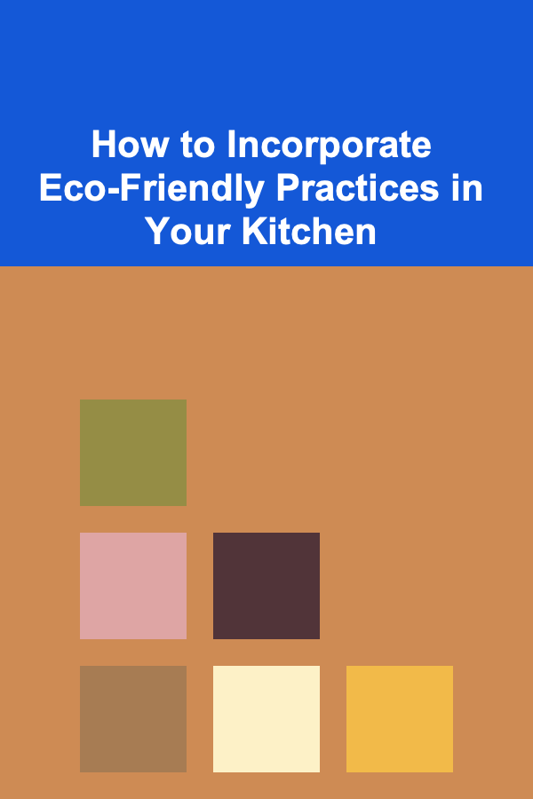 How to Incorporate Eco-Friendly Practices in Your Kitchen