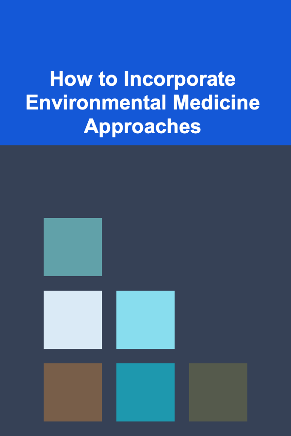 How to Incorporate Environmental Medicine Approaches