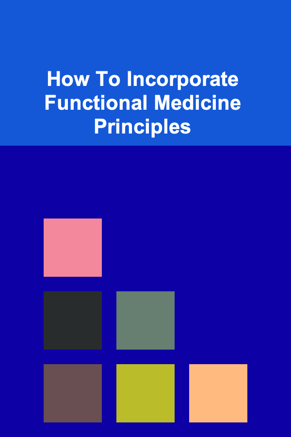 How To Incorporate Functional Medicine Principles