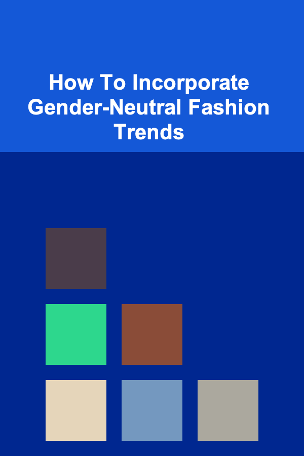 How To Incorporate Gender-Neutral Fashion Trends