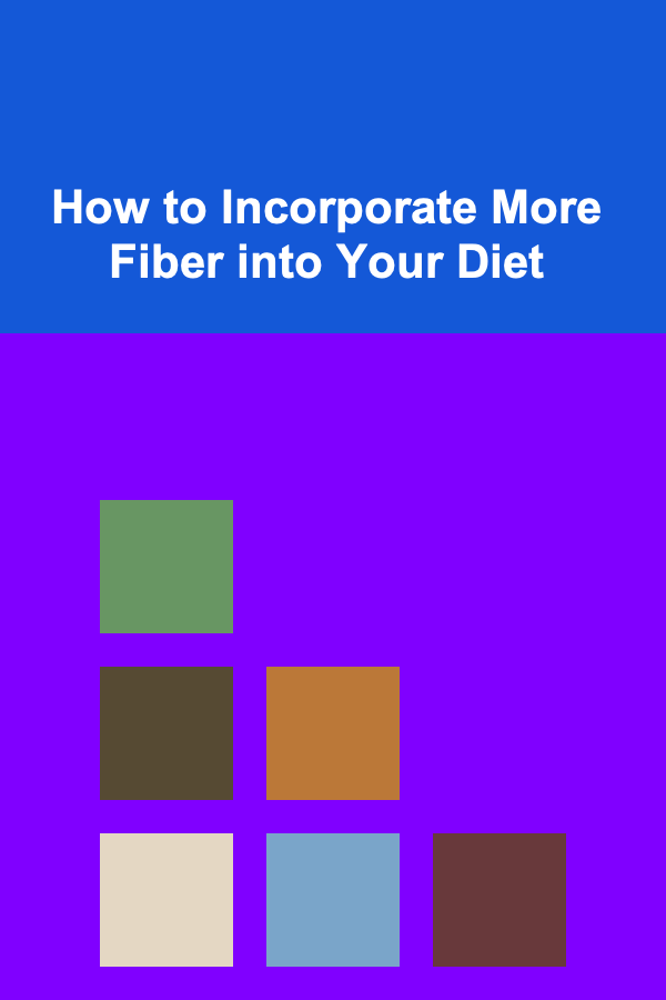 How to Incorporate More Fiber into Your Diet